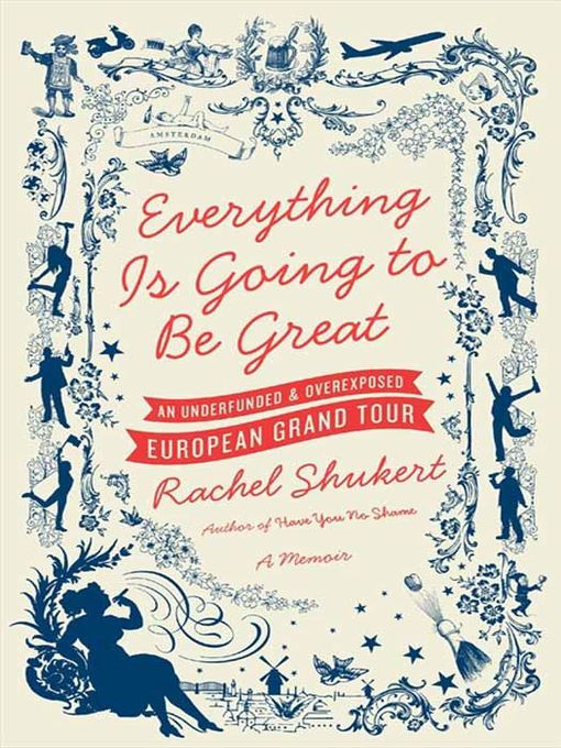 Title details for Everything Is Going to Be Great by Rachel Shukert - Available